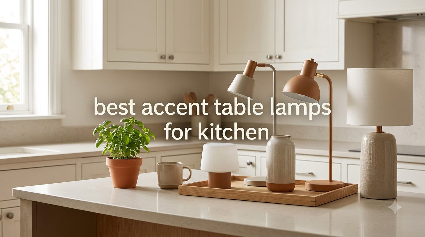 8 Best Accent Table Lamps for Kitchen (September 2026) Tested Picks
